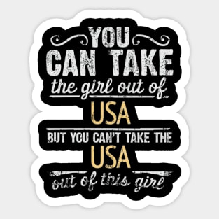 You Can Take The Girl Out Of USA But You Cant Take The USA Out Of The Girl - Gift for American With Roots From USA Sticker